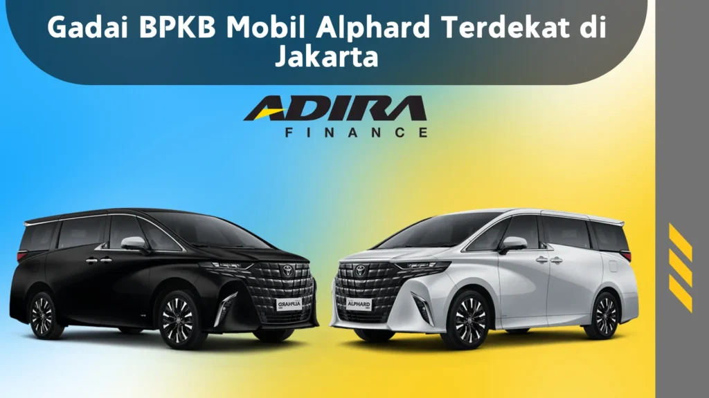 Gadai BPKB Mobil Alphard Terdekat di Jakarta