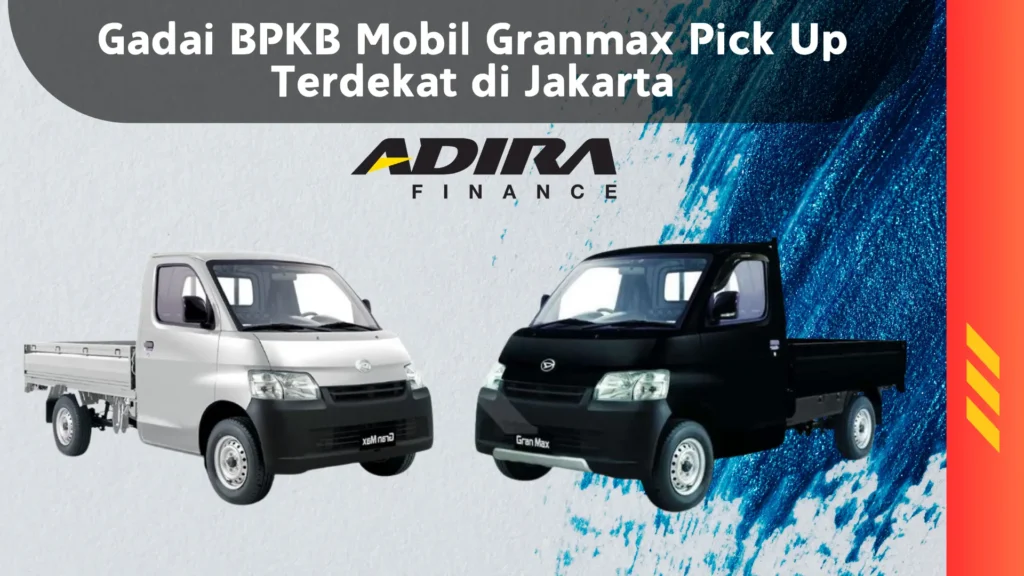 Gadai BPKB Mobil Granmax Pick Up Terdekat di Jakarta