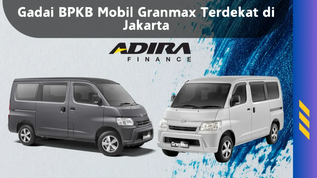 Gadai BPKB Mobil Granmax Terdekat di Jakarta