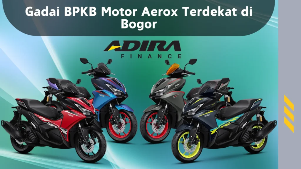 Gadai BPKB Motor Aerox Terdekat di Bogor