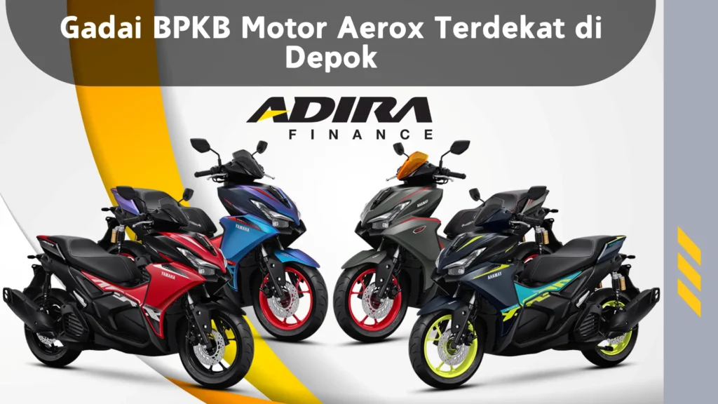 Gadai BPKB Motor Aerox Terdekat di Depok