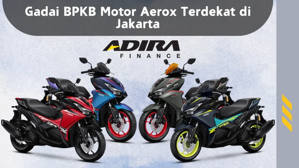 Gadai BPKB Motor Aerox Terdekat di Jakarta