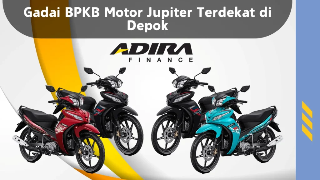 Gadai BPKB Motor Jupiter Terdekat di Depok