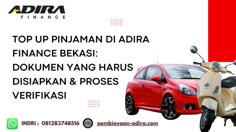 Top Up Pinjaman di Adira Finance Bekasi. Dokumen yang Harus Disiapkan & Proses Verifikasi