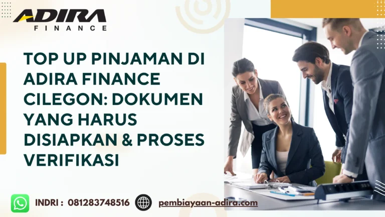 Top Up Pinjaman di Adira Finance Cilegon. Dokumen yang Harus Disiapkan & Proses Verifikasi