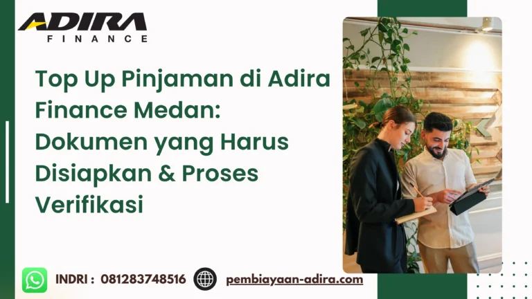 Top Up Pinjaman di Adira Finance Medan. Dokumen yang Harus Disiapkan & Proses Verifikasi
